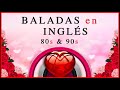 Las Mejores Baladas en Ingles de los 80 y 90 Romanticas Viejitas en Ingles 80's y 90's