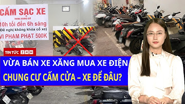 HÀ NỘI: Cấm xe xăng, Chung Cư "CẤM CỬA" Xe Điện! Mâu thuẫn giữa CHỦ TRƯƠNG XANH và AN TOÀN PCCC