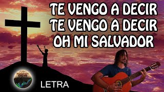 Miniatura de vídeo de "Te vengo a decir te vengo a decir [Oh mi salvador] con letra by Martín Calvo"