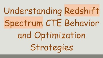 Understanding Redshift Spectrum CTE Behavior and Optimization Strategies