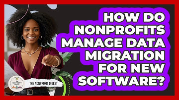 How Do Nonprofits Manage Data Migration For New Software? - The Nonprofit Digest