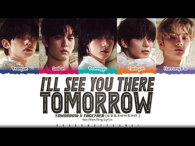 TXT 'I’ll See You There Tomorrow (내일에서 기다릴게)' Lyrics [Color Coded Han_Rom_Eng] ShadowByYoongi class=