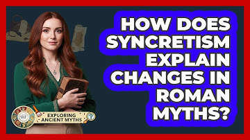 How Does Syncretism Explain Changes In Roman Myths?