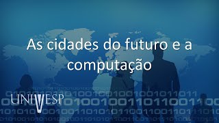 Impactos da Computação na Sociedade - As cidades do futuro e a computação