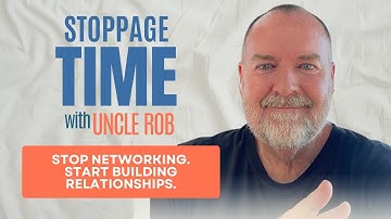 Stop Networking. Start Building Relationships.  | Stoppage Time with Uncle Rob. September 27, 2024.