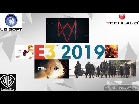 TECHLAND,UBISOFT,WB GAMES E3 2019 confirmed & possibilities