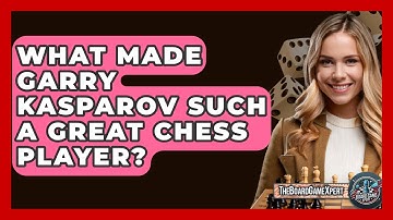 What Made Garry Kasparov Such A Great Chess Player? - The Board Game Xpert