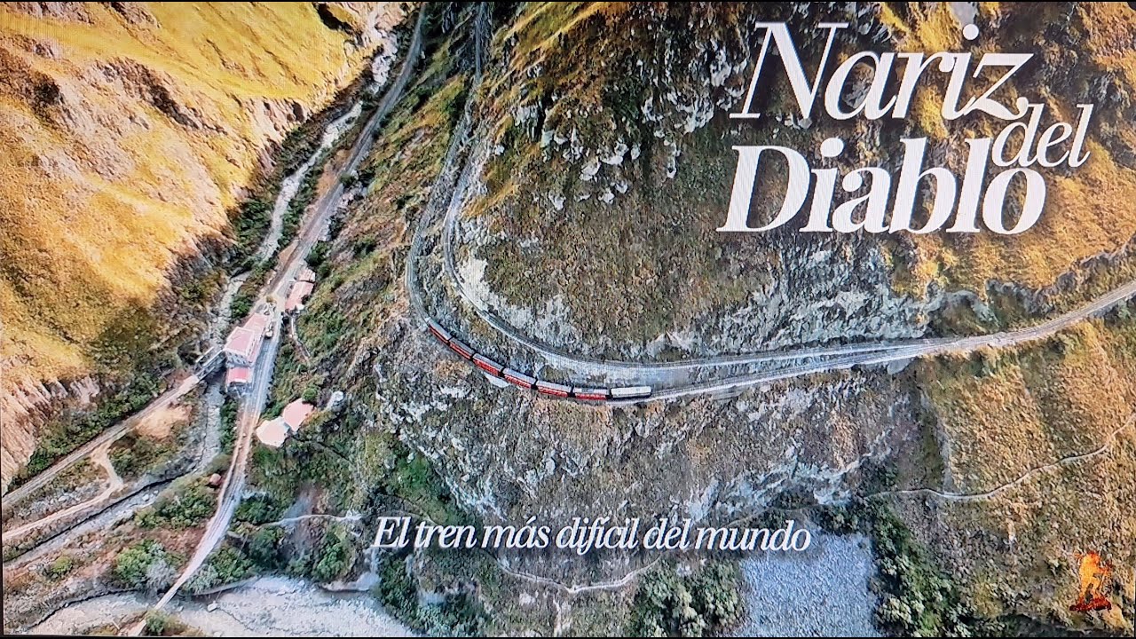 NARIZ DEL DIABLO / LA RUTA MÁS DIFÍCIL DEL MUNDO