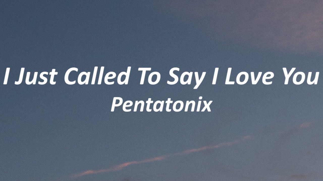 Pentatonix - I Just Called To Say I Love You (Lyrics) Pentatonix - I Just Called To Say I Love You (Lyrics)
