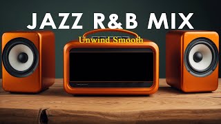 Jazz R&B Mix - Unwind Smooth | Chill Mix for Work, Study & Relaxation