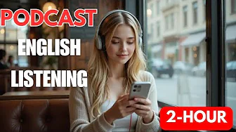 2-Hour English Podcast for Listening Practice || Advanced English Listening Practice 2-Hour English Podcast for Listening Practice || Advanced English Listening Practice