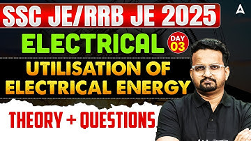 SSC JE/RRB JE 2025 🔥 Electrical Engineering | Utilisation of Electrical Energy | Theory + Questions