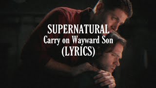 SUPERNATURAL - Carry On My Wayward Son (LYRICS)