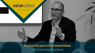 Charla Value: Economía para no economistas, con Domingo Soriano  Value School