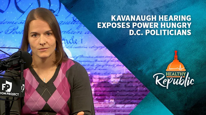 Kavanaugh Hearing Exposes Power Hungry D.C. Politi...