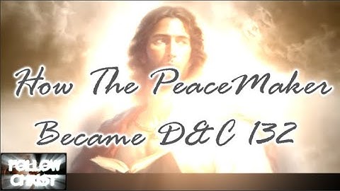 How The Peace Maker Became D&C 132
