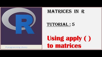 Matrices in R || Tutorial - 5: Using apply ( ) function to Matrices