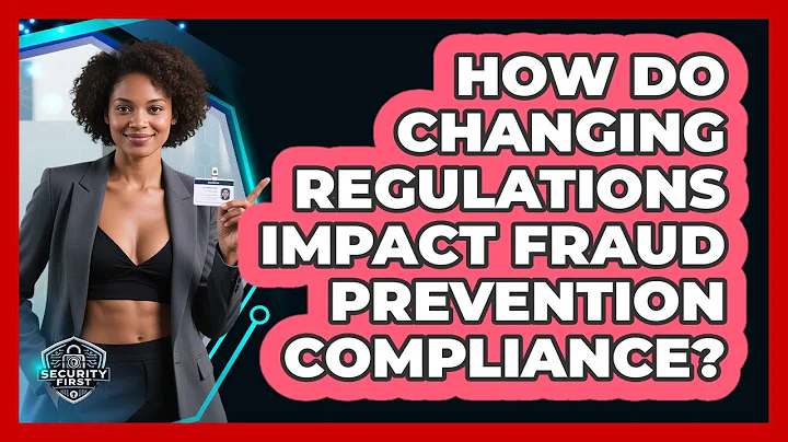 How Do Changing Regulations Impact Fraud Prevention Compliance? - SecurityFirstCorp.com