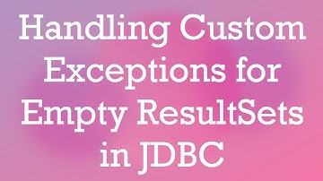 Handling Custom Exceptions for Empty ResultSets in JDBC