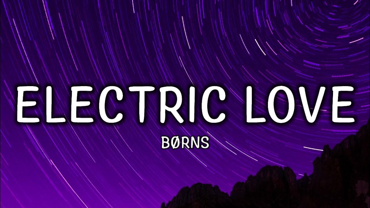 BØRNS Electric Love (Lyrics) baby you're like lightning in a bottle
