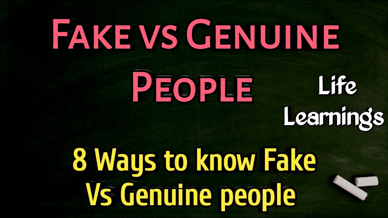 Fake Vs Genuine People: 8 Ways To Identify Them