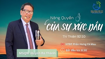 Bài Giảng: Năng Quyền Của Sự Xức Dầu | Mục sư Huỳnh Bá Thành | Hội Thánh Báp - Tít Phấn Hưng Cà Mau