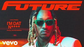 Future - I&#39;M DAT N**** (Official Live Performance) | Vevo