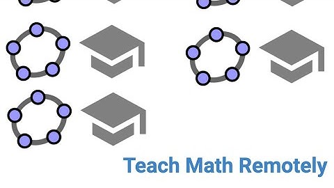 Part 8: Get Started Remotely Teaching Math with GeoGebra
