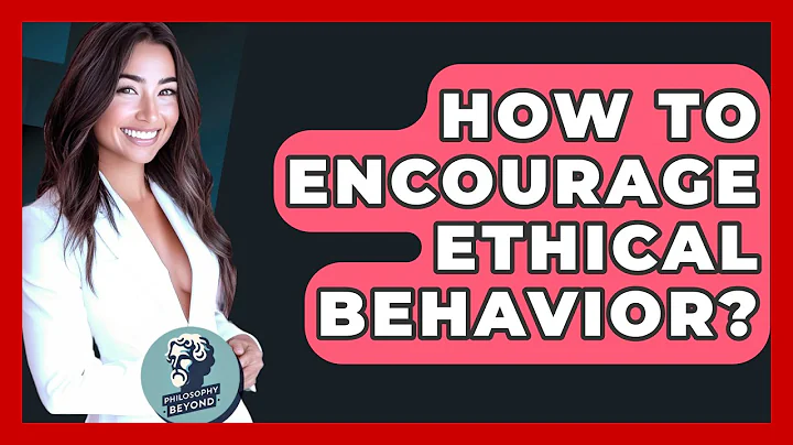 How To Encourage Ethical Behavior? - Philosophy Beyond