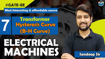 Lec 11 Hysteresis Curve (B-H Curve) || Transformer || Electrical Machines For GATE Exam