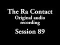 The ra contact  original audio recording  session 89