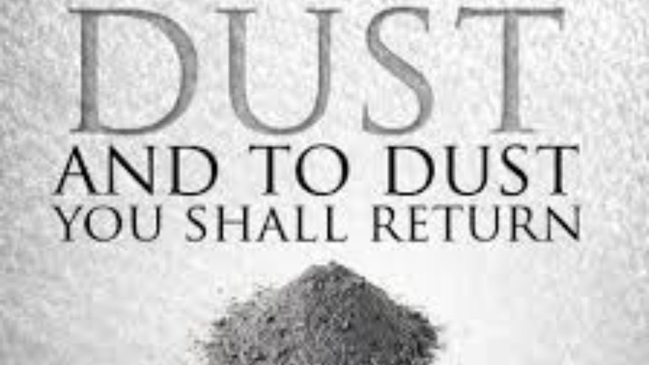 You are dust and unto dust you shall return YouTube