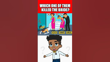 WHICH ONE OF THEM KILLED THE BRIDE?
