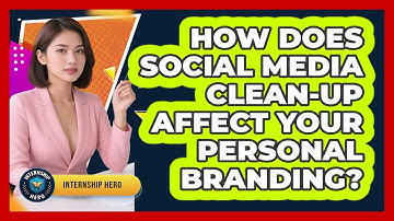 How Does Social Media Clean-up Affect Your Personal Branding? - Internship Hero
