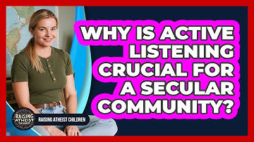 Why Is Active Listening Crucial For A Secular Community?