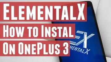 How to Install ElementalX Custom Kernel on OnePlus 3