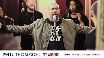 My Worship Official Session Recording Phil Thompson My Worship Official Session Recording Phil Thompson