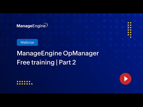 ManageEngine OpManager Free Training | Season 1 | Part 2