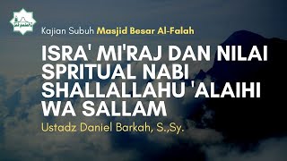 Isra' Mi'raj dan nilai spritual Nabi Shallallahu 'alaihi wa sallam - Ust Daniel Barkah, S.,Sy.