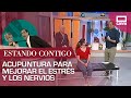 Acupuntura para mejorar el estrés y los nervios | Estando Contigo