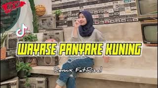 WAYASE PANYAKE KUNING REMIX FATIRIZAL TERBARU 2023