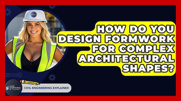 How Do You Design Formwork For Complex Architectural Shapes? - Civil Engineering Explained