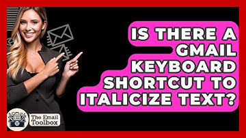 Is There A Gmail Keyboard Shortcut To Italicize Text? - TheEmailToolbox.com