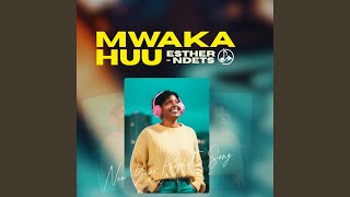 Mwaka Huu - Esther Ndets