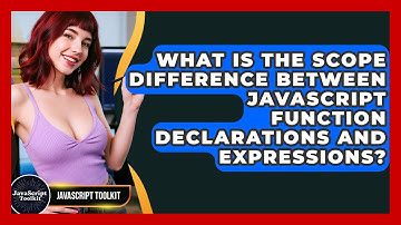 What Is The Scope Difference Between JavaScript Function Declarations And Expressions?