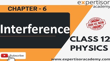 Class12 | Interference by Expertisor Academy | Chapter 6