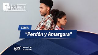 LA BIBLIA RESPONDE - TEMA: &quot;Perdón y Amargura&quot;