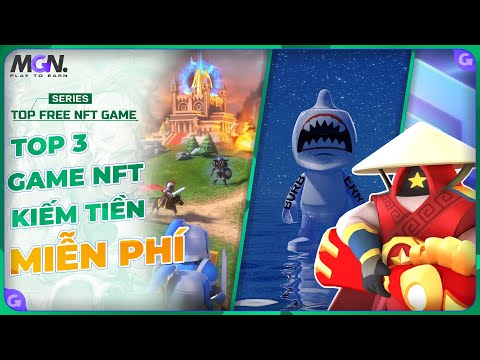 Top 3 Game NFT kiếm tiền miễn phí - chơi ko cần vốn (P.3) | MGN …