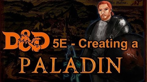 D&D 5E - Creating a Paladin