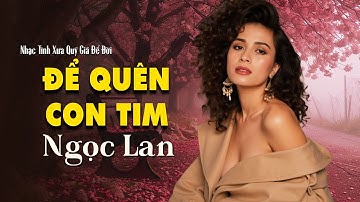 Để Quên Con Tim | NGỌC LAN - Tình Ca Xưa Được Yêu Thích Hay Mọi Thời Đại